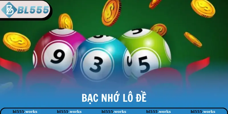 Bạc Nhớ Lô Đề - Phương Pháp Đặt Cược Chính Xác Tại BL555 1 Bạc nhớ lô đề