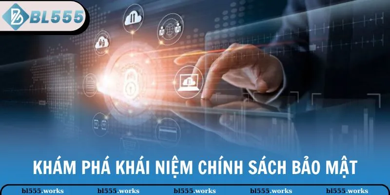 Chính Sách Bảo Mật 1 Khám phá khái niệm chính sách bảo mật