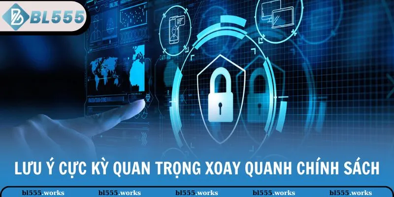 Chính Sách Bảo Mật 3 Lưu ý cực kỳ quan trọng xoay quanh chính sách