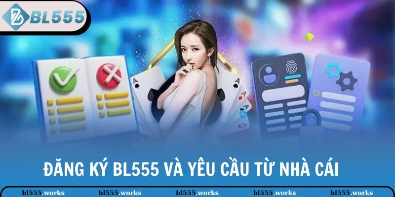 Đăng Ký BL555 1 Đăng ký BL555 và yêu cầu từ nhà cái