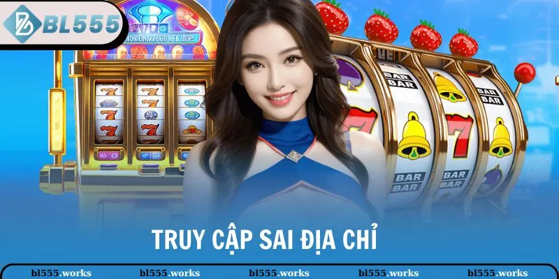 Đăng Nhập BL555 3 Truy cập sai địa chỉ