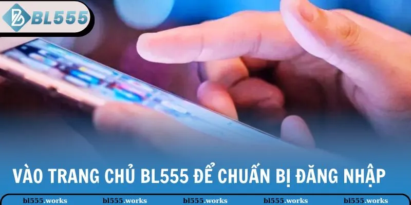 Đăng Nhập BL555 1 Vào trang chủ BL555 để chuẩn bị đăng nhập