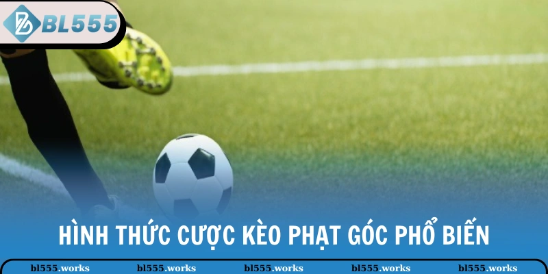 Cách Đọc Kèo Phạt Góc & Mẹo Dự Đoán Kết Quả Chính Xác 3 Hình thức cược kèo phạt góc phổ biến