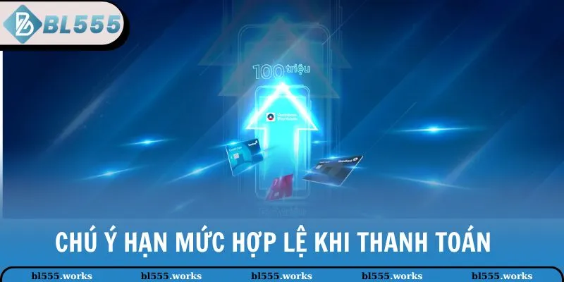 Rút Tiền BL555 3 Chú ý hạn mức hợp lệ khi thanh toán