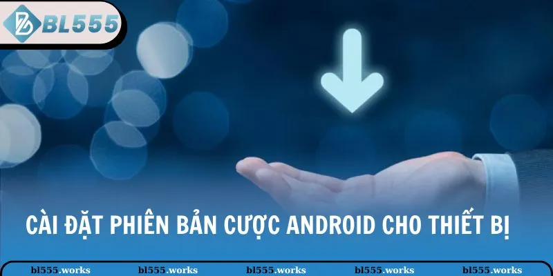 Tải App BL555 2 Cài đặt phiên bản cược Android cho thiết bị