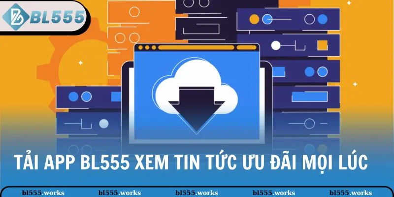 Tải App BL555 1 Tải app BL555 xem tin tức ưu đãi mọi lúc