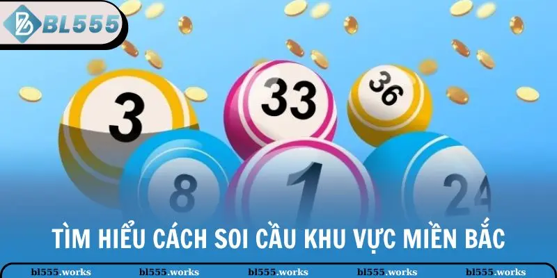 Soi Cầu Miền Bắc Chuẩn, Hiệu Quả Từ Chuyên Gia BL 555 2 Tìm hiểu cách soi cầu khu vực miền Bắc