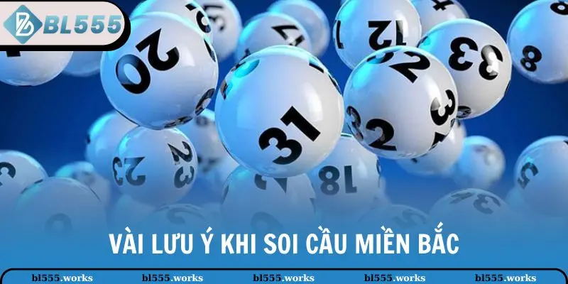 Soi Cầu Miền Bắc Chuẩn, Hiệu Quả Từ Chuyên Gia BL 555 4 Vài lưu ý khi soi cầu miền Bắc